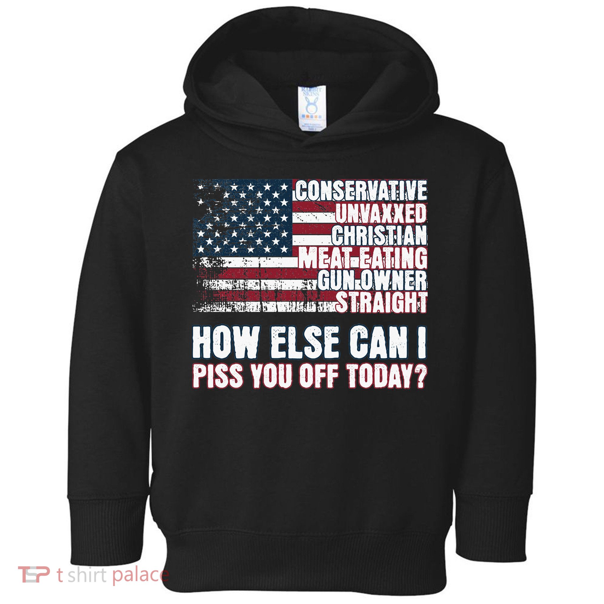 How Else Can I Piss You Off Today Us Flag Toddler Hoodie