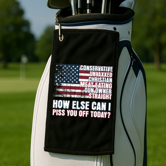 How Else Can I Piss You Off Today Us Flag Golf Towel