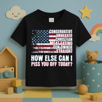 How Else Can I Piss You Off Today Us Flag Toddler T-Shirt