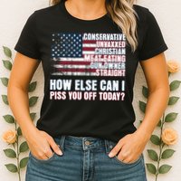 How Else Can I Piss You Off Today Us Flag Womens T-Shirt
