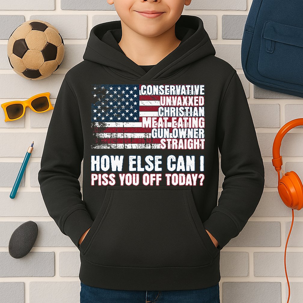 How Else Can I Piss You Off Today Us Flag Kids Hoodie