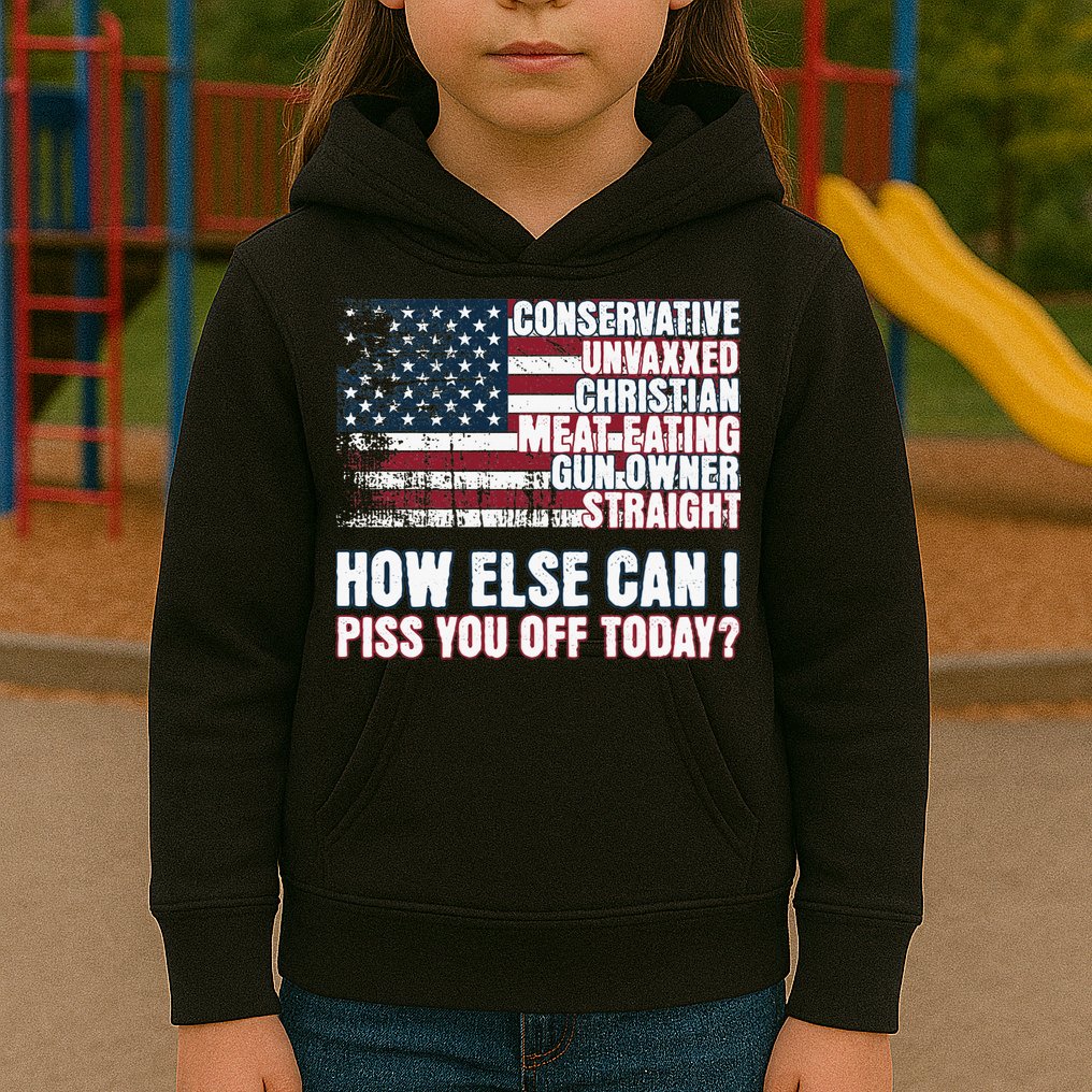 How Else Can I Piss You Off Today Us Flag Kids Hoodie