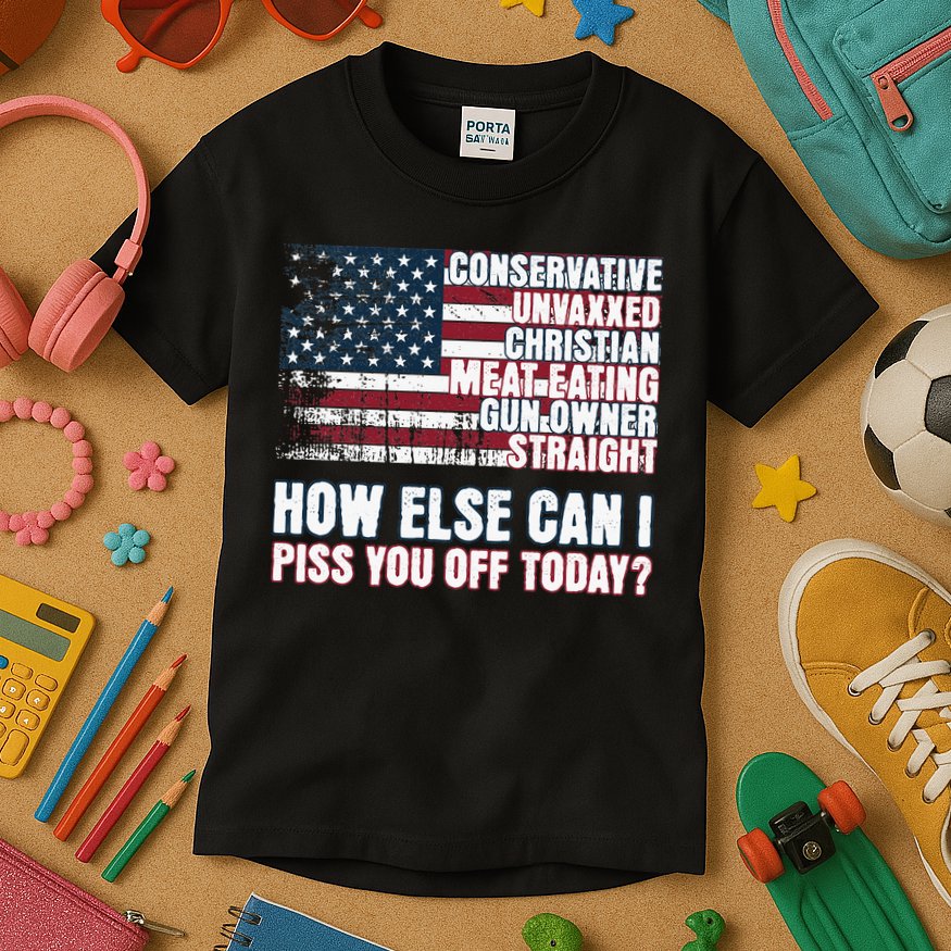 How Else Can I Piss You Off Today Us Flag Kids T-Shirt