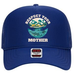 Happy Earth Day Respect Your Mother Funny Science Teacher Gift High Crown Mesh Back Trucker Hat