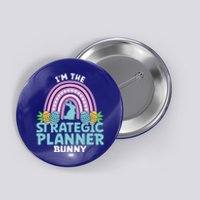 Happy Easter Day Im The Strategic Planner Bunny Gift Button