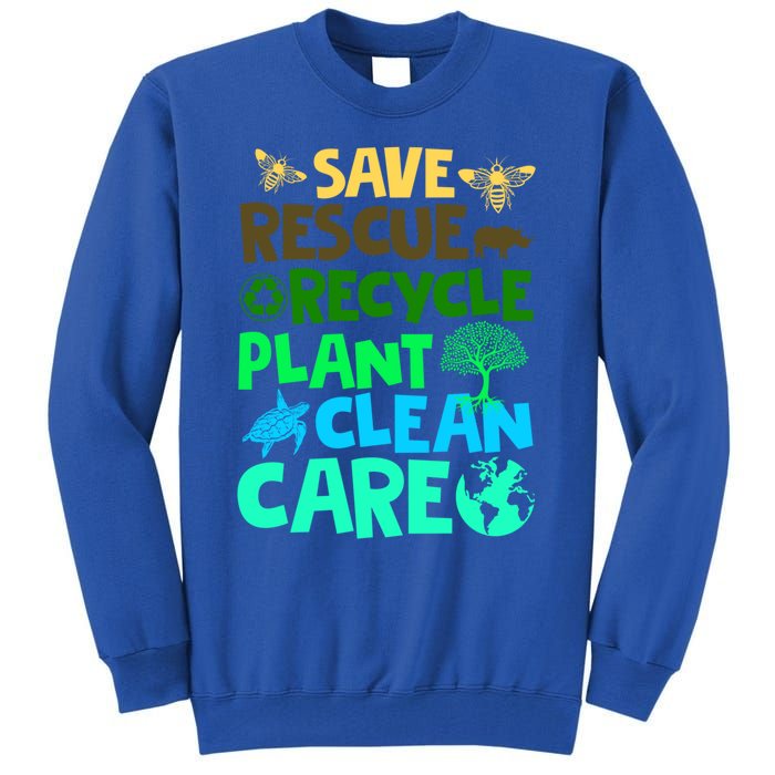 Happy Earth Day Gift Save Rescue Recycle Plant Clean Care Gift Tall Sweatshirt