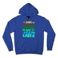 Happy Earth Day Gift Save Rescue Recycle Plant Clean Care Gift Tall Hoodie