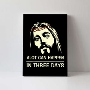 Hallelujah Easter DayA Lot Can Happen In Three Days Canvas