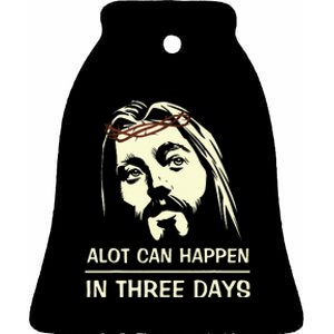 Hallelujah Easter DayA Lot Can Happen In Three Days Ceramic Bell Ornament