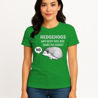 Hedgehogs Can't Share Womens T-Shirt