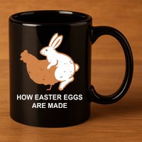 How Easter Eggs Are Made Funny Sarcastic 11oz C Handle Ceramic Mug