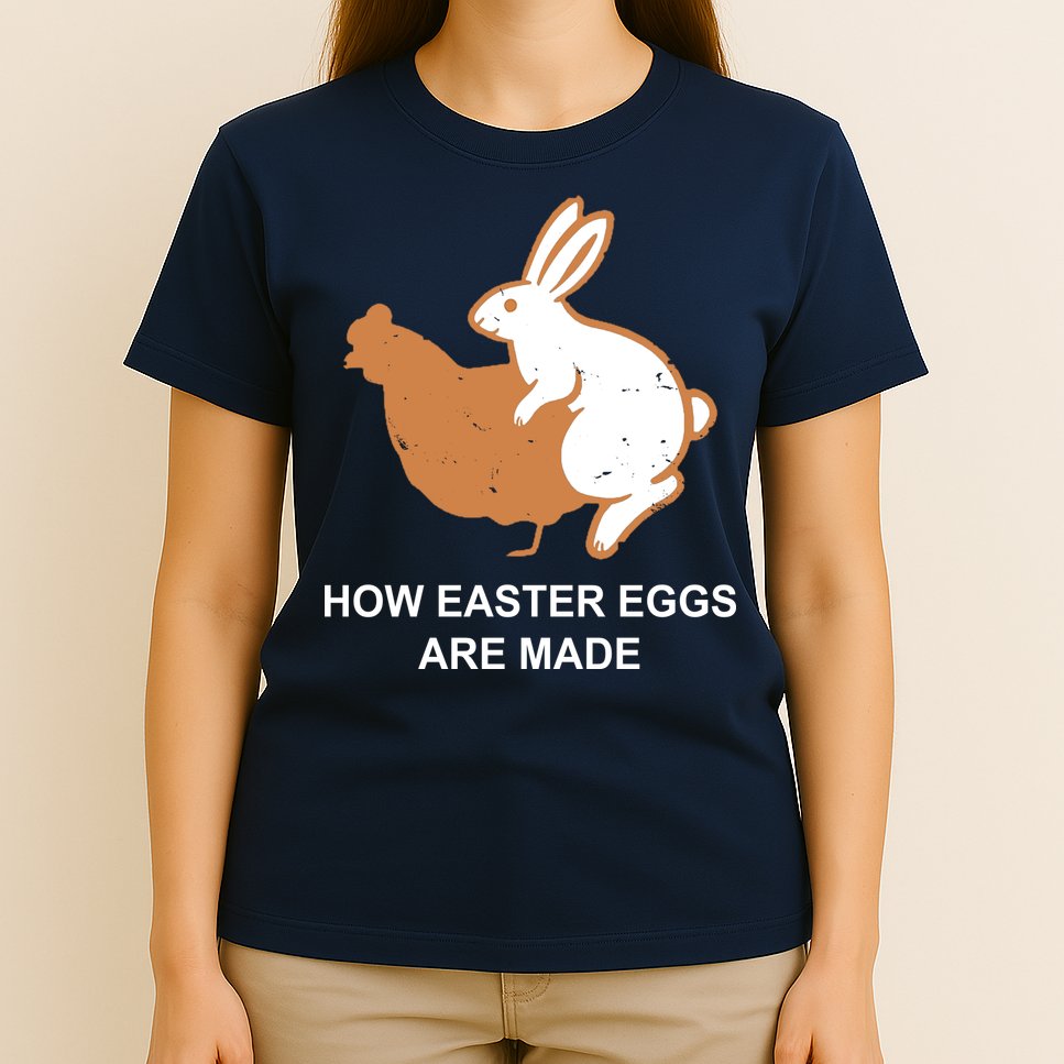 How Easter Eggs Are Made Funny Sarcastic T-Shirt