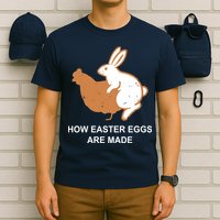 How Easter Eggs Are Made Funny Sarcastic T-Shirt