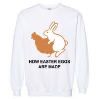 How Easter Eggs Are Made Funny Sarcastic Garment-Dyed Sweatshirt