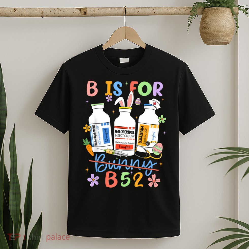 Happy Easter Funny Psych Nurse B is for B52 Not Bunny T-Shirt