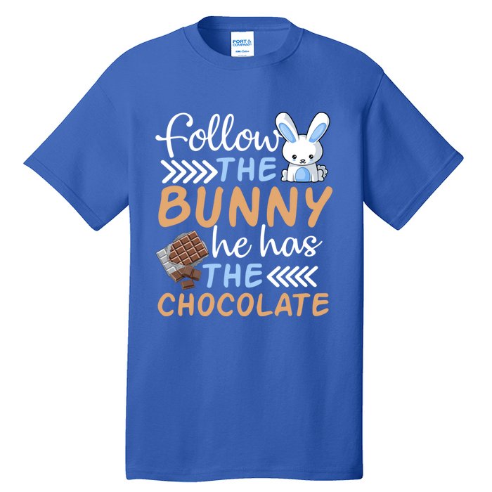 Happy Easter Follow The Bunny He Has Chocolate Cool Gift Tall T-Shirt