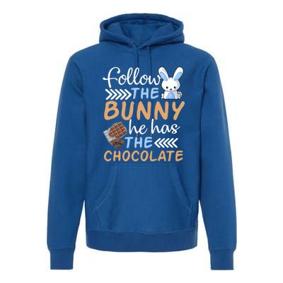 Happy Easter Follow The Bunny He Has Chocolate Cool Gift Premium Hoodie