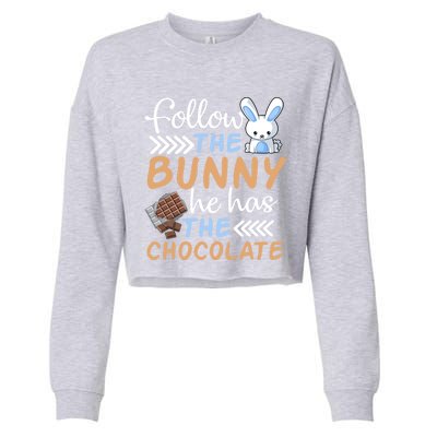 Happy Easter Follow The Bunny He Has Chocolate Cool Gift Cropped Pullover Crew