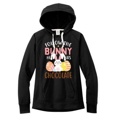 Happy Easter Follow The Bunny He Has Chocolate Gift Women's Fleece Hoodie