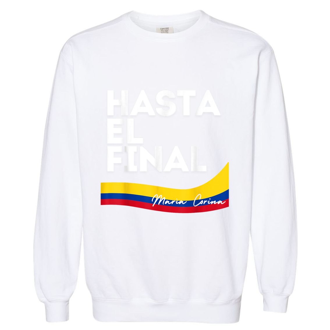 Hasta El Final Maria Corina Venezuela Libre Garment-Dyed Sweatshirt