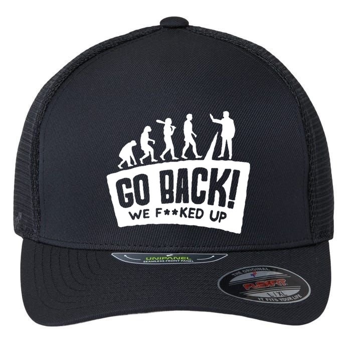 Human Evolution Go Back We F*Cked Up Flexfit Unipanel Trucker Cap