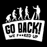 Human Evolution Go Back We F*Cked Up Tall Sweatshirt