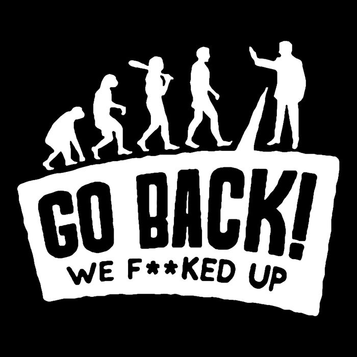 Human Evolution Go Back We F*Cked Up Tall Sweatshirt