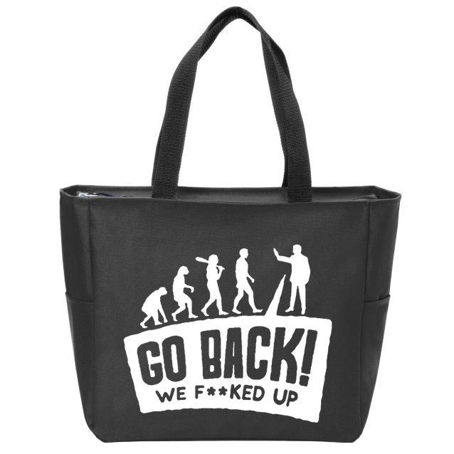 Human Evolution Go Back We F*Cked Up Zip Tote Bag