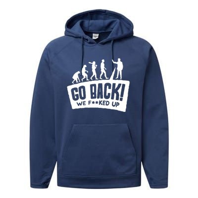 Human Evolution Go Back We F*Cked Up Performance Fleece Hoodie