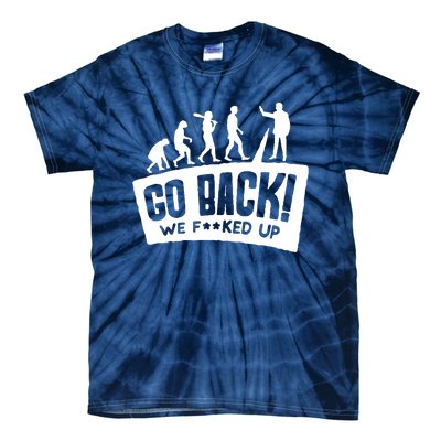 Human Evolution Go Back We F*Cked Up Tie-Dye T-Shirt