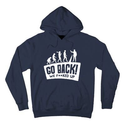 Human Evolution Go Back We F*Cked Up Tall Hoodie