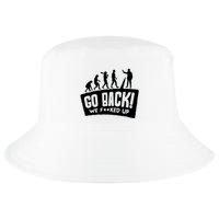 Human Evolution Go Back We F*Cked Up Cool Comfort Performance Bucket Hat