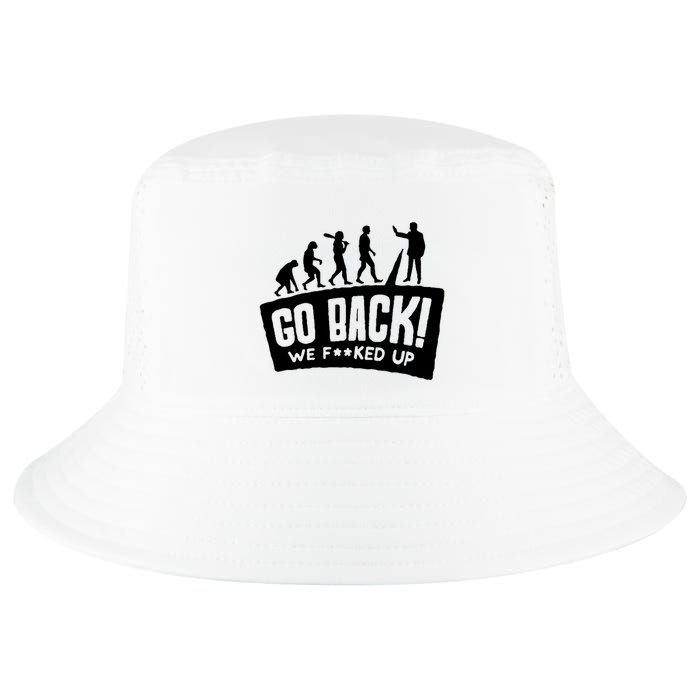 Human Evolution Go Back We F*Cked Up Cool Comfort Performance Bucket Hat