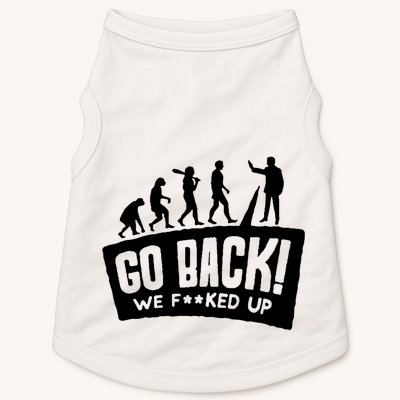 Human Evolution Go Back We F*Cked Up Doggie Tank
