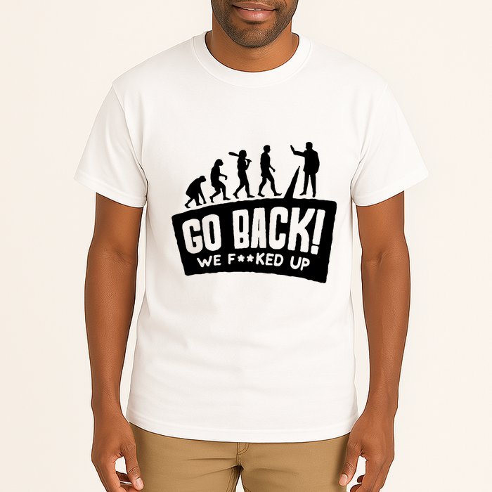 Human Evolution Go Back We F*Cked Up Tall T-Shirt