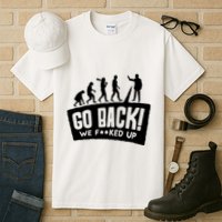 Human Evolution Go Back We F*Cked Up Tall T-Shirt