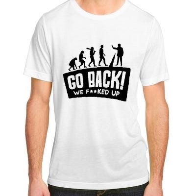 Human Evolution Go Back We F*Cked Up Adult ChromaSoft Performance T-Shirt