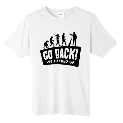 Human Evolution Go Back We F*Cked Up Tall Fusion ChromaSoft Performance T-Shirt