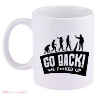 Human Evolution Go Back We F*Cked Up 11oz C Handle Ceramic Mug