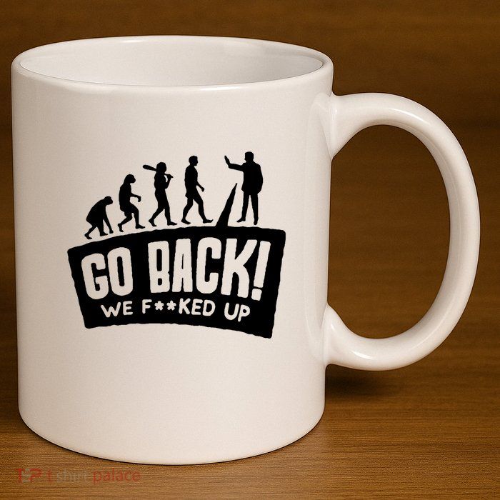 Human Evolution Go Back We F*Cked Up 11oz C Handle Ceramic Mug