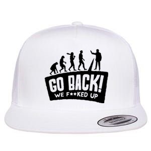 Human Evolution Go Back We F*Cked Up Flat Bill Trucker Hat