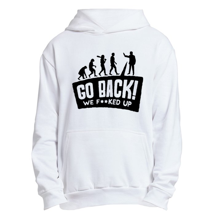 Human Evolution Go Back We F*Cked Up Urban Pullover Hoodie