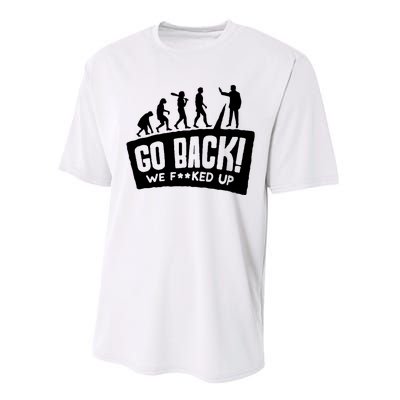 Human Evolution Go Back We F*Cked Up Performance Sprint T-Shirt