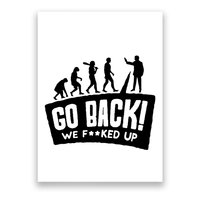 Human Evolution Go Back We F*Cked Up Poster