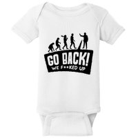 Human Evolution Go Back We F*Cked Up Baby Bodysuit