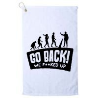 Human Evolution Go Back We F*Cked Up Golf Towel