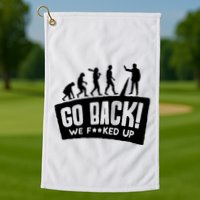 Human Evolution Go Back We F*Cked Up Golf Towel