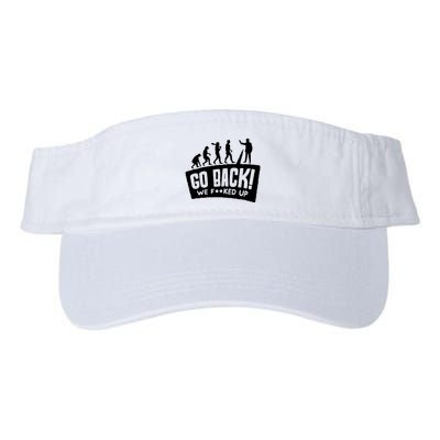 Human Evolution Go Back We F*Cked Up Visor