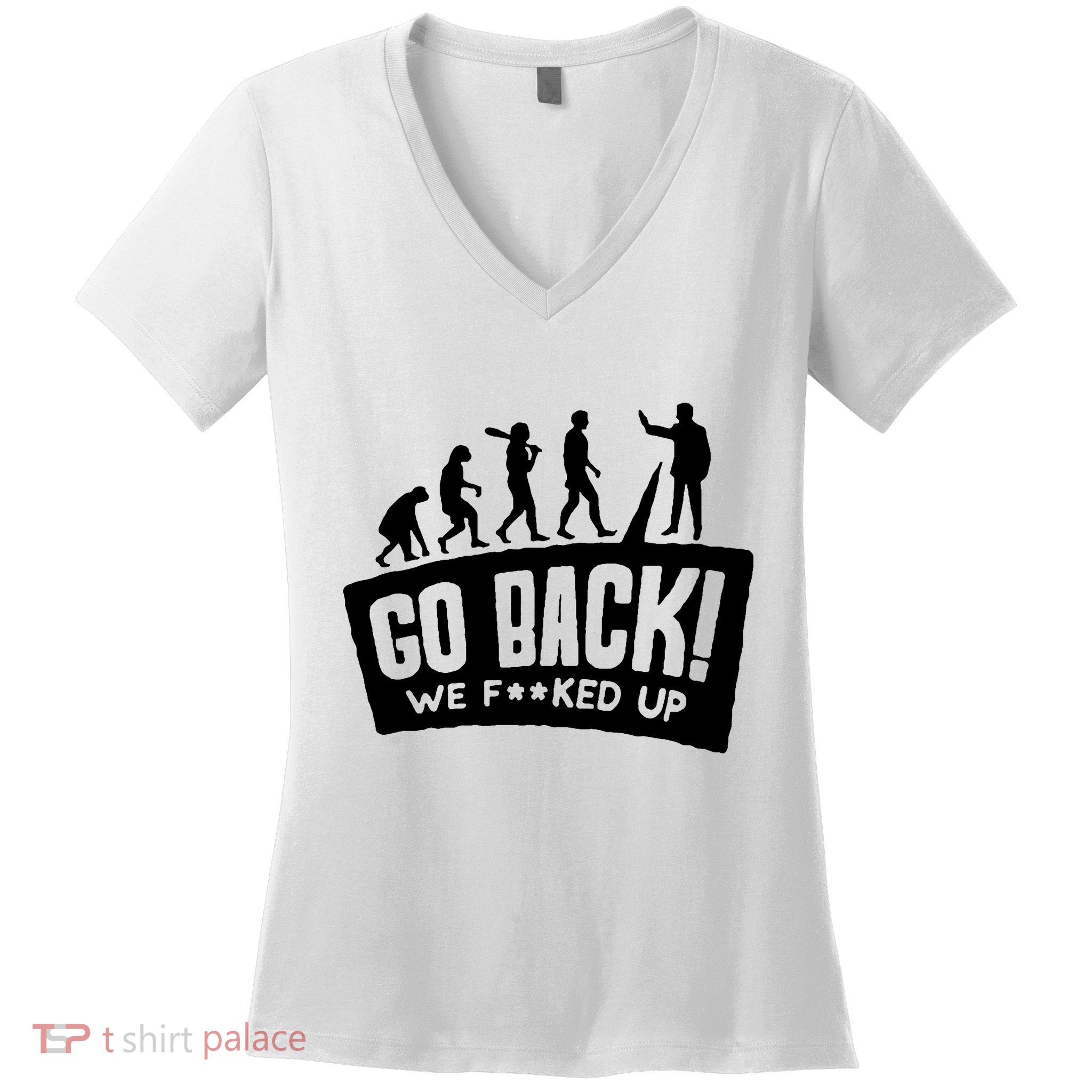Human Evolution Go Back We F*Cked Up Women's V-Neck T-Shirt