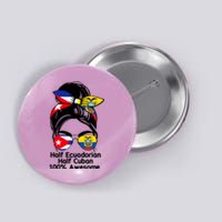 Half Ecuadorian Half Cuban 100 Percent Awesome Button